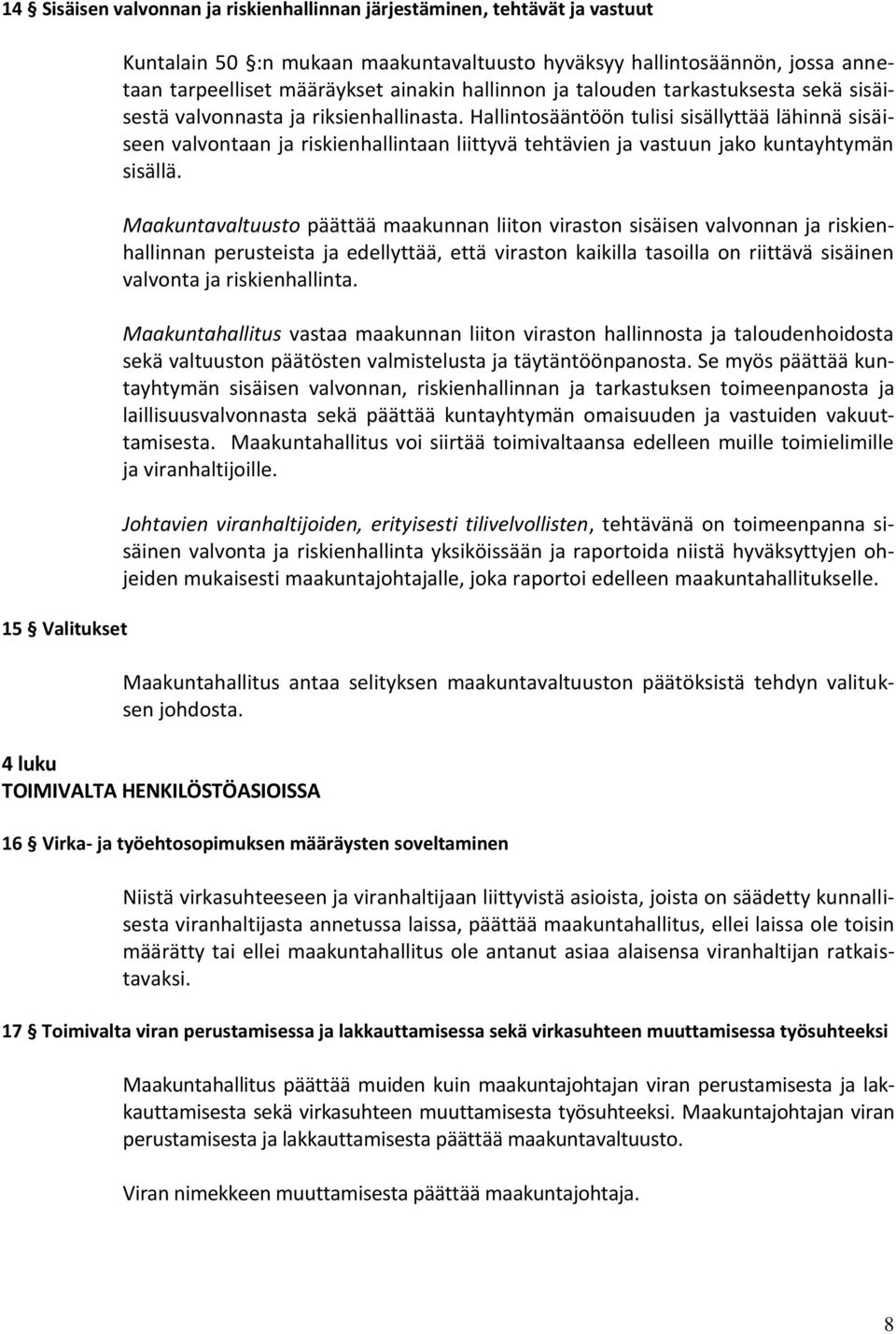 Hallintosääntöön tulisi sisällyttää lähinnä sisäiseen valvontaan ja riskienhallintaan liittyvä tehtävien ja vastuun jako kuntayhtymän sisällä.