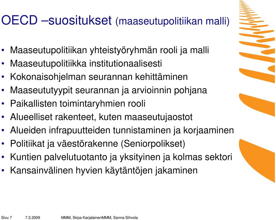 toimintaryhmien rooli Alueelliset rakenteet, kuten maaseutujaostot Alueiden infrapuutteiden tunnistaminen ja korjaaminen