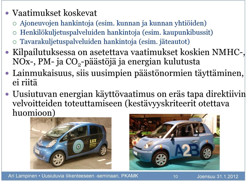 jäteautot) Kilpailutuksessa on asetettava vaatimukset koskien NMHC-, NOx-, PM- ja CO 2 -päästöjä ja energian kulutusta Lainmukaisuus, siis