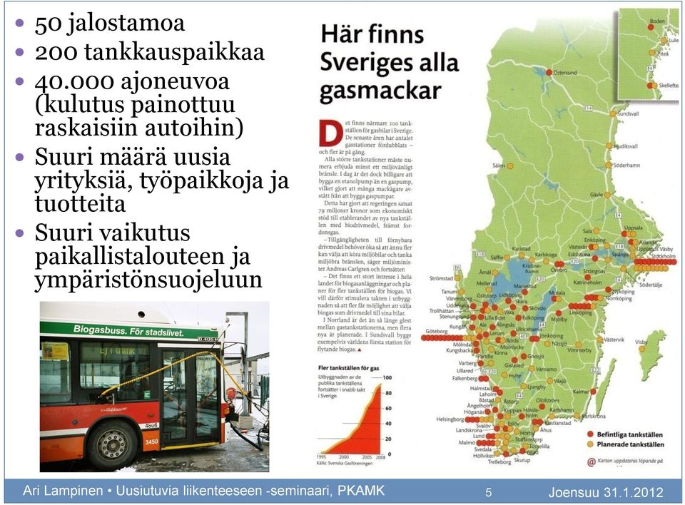 määrä uusia yrityksiä, työpaikkoja ja tuotteita Suuri vaikutus