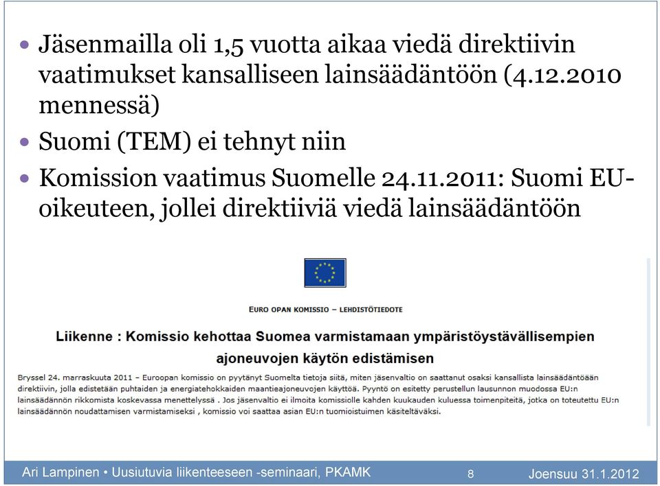 2010 mennessä) Suomi (TEM) ei tehnyt niin Komission vaatimus Suomelle 24.