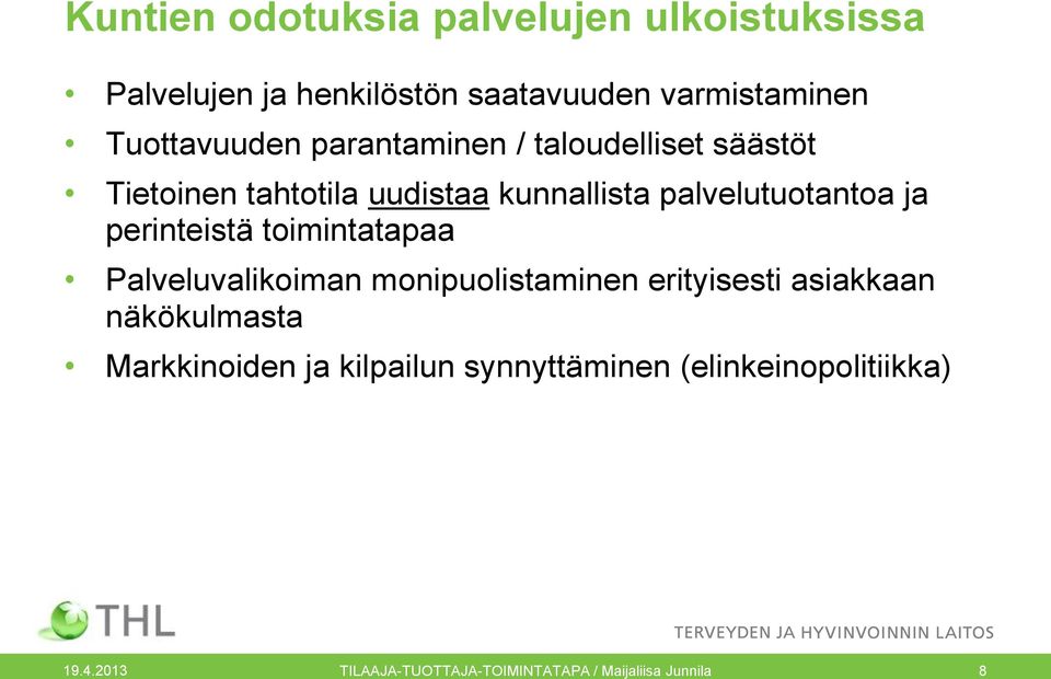 palvelutuotantoa ja perinteistä toimintatapaa Palveluvalikoiman monipuolistaminen erityisesti asiakkaan