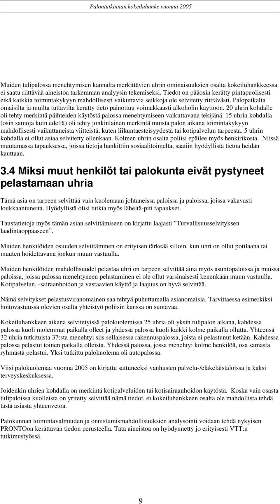 Palopaikalta omaisilta ja muilta tuttavilta kerätty tieto painottuu voimakkaasti alkoholin käyttöön.