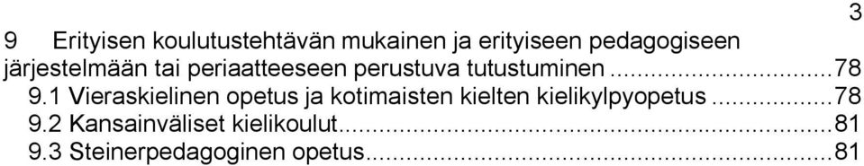 1 Vieraskielinen opetus ja kotimaisten kielten kielikylpyopetus.