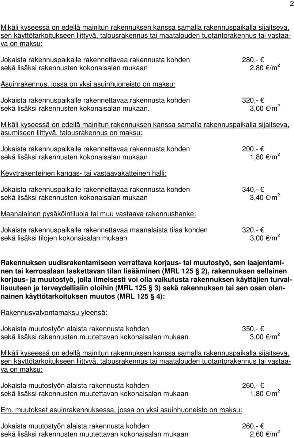 rakennettavaa rakennusta kohden 320,- sekä lisäksi rakennusten kokonaisalan mukaan.