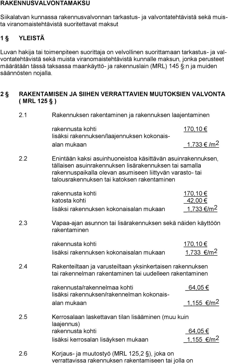 muiden säännösten nojalla. 2 RAKENTAMISEN JA SIIHEN VERRATTAVIEN MUUTOKSIEN VALVONTA ( MRL 125 ) 2.