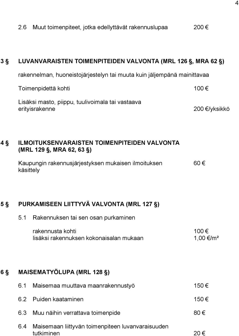 rakennusjärjestyksen mukaisen ilmoituksen 60 käsittely 5 PURKAMISEEN LIITTYVÄ VALVONTA (MRL 127 ) 5.
