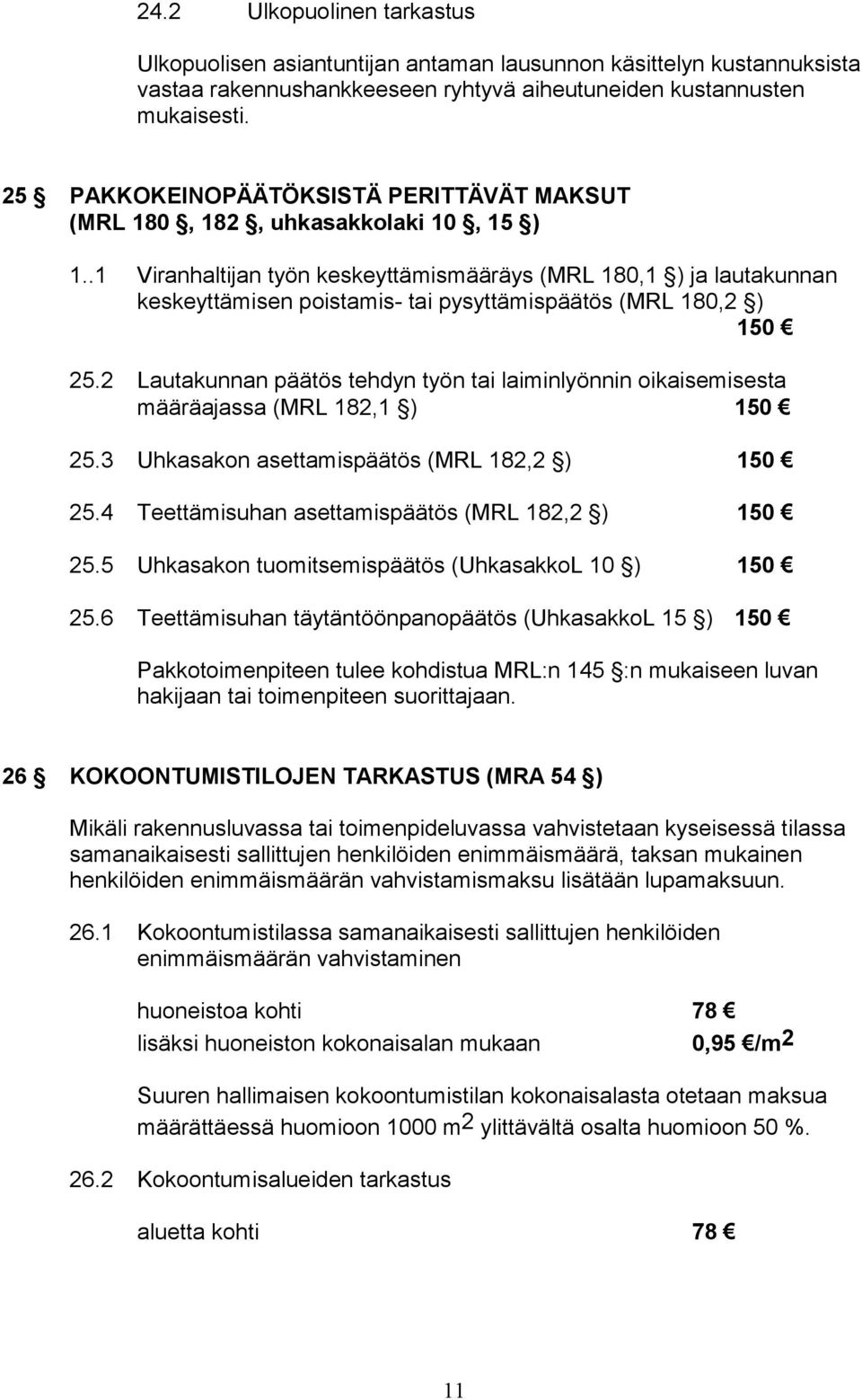 .1 Viranhaltijan työn keskeyttämismääräys (MRL 180,1 ) ja lautakunnan keskeyttämisen poistamis- tai pysyttämispäätös (MRL 180,2 ) 150 25.