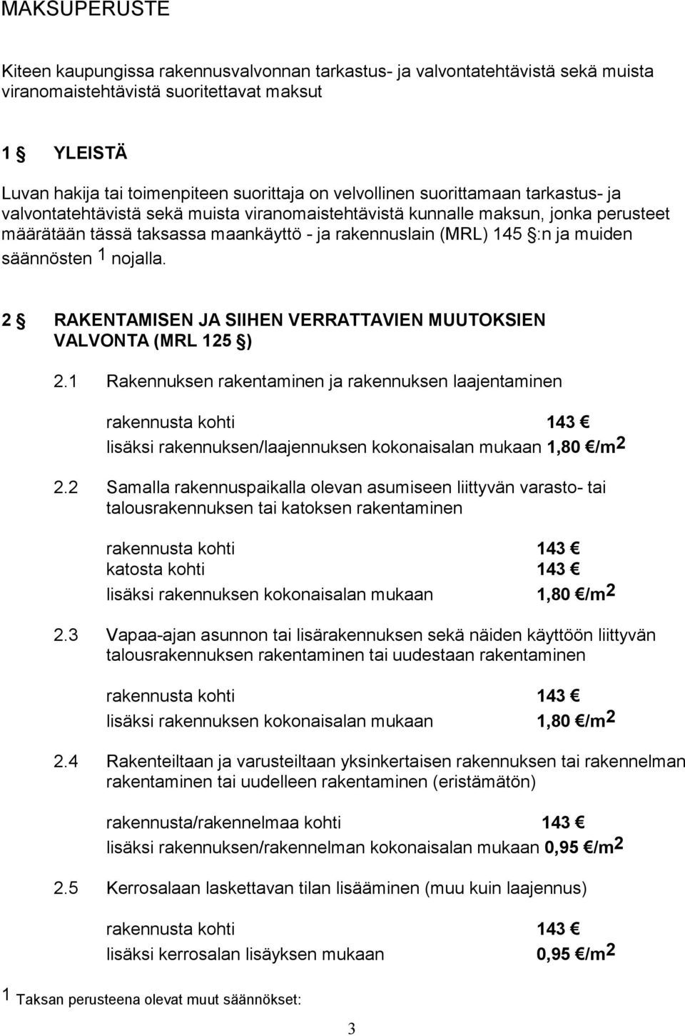 muiden säännösten 1 nojalla. 2 RAKENTAMISEN JA SIIHEN VERRATTAVIEN MUUTOKSIEN VALVONTA (MRL 125 ) 2.