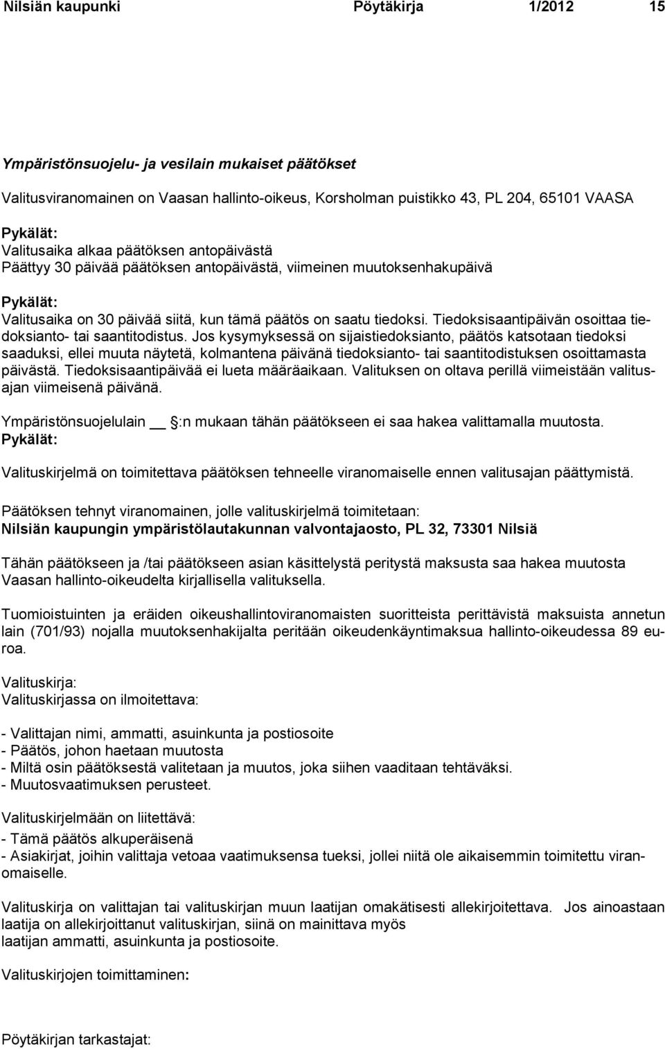 Tiedoksisaantipäivän osoittaa tiedoksianto- tai saantitodistus.