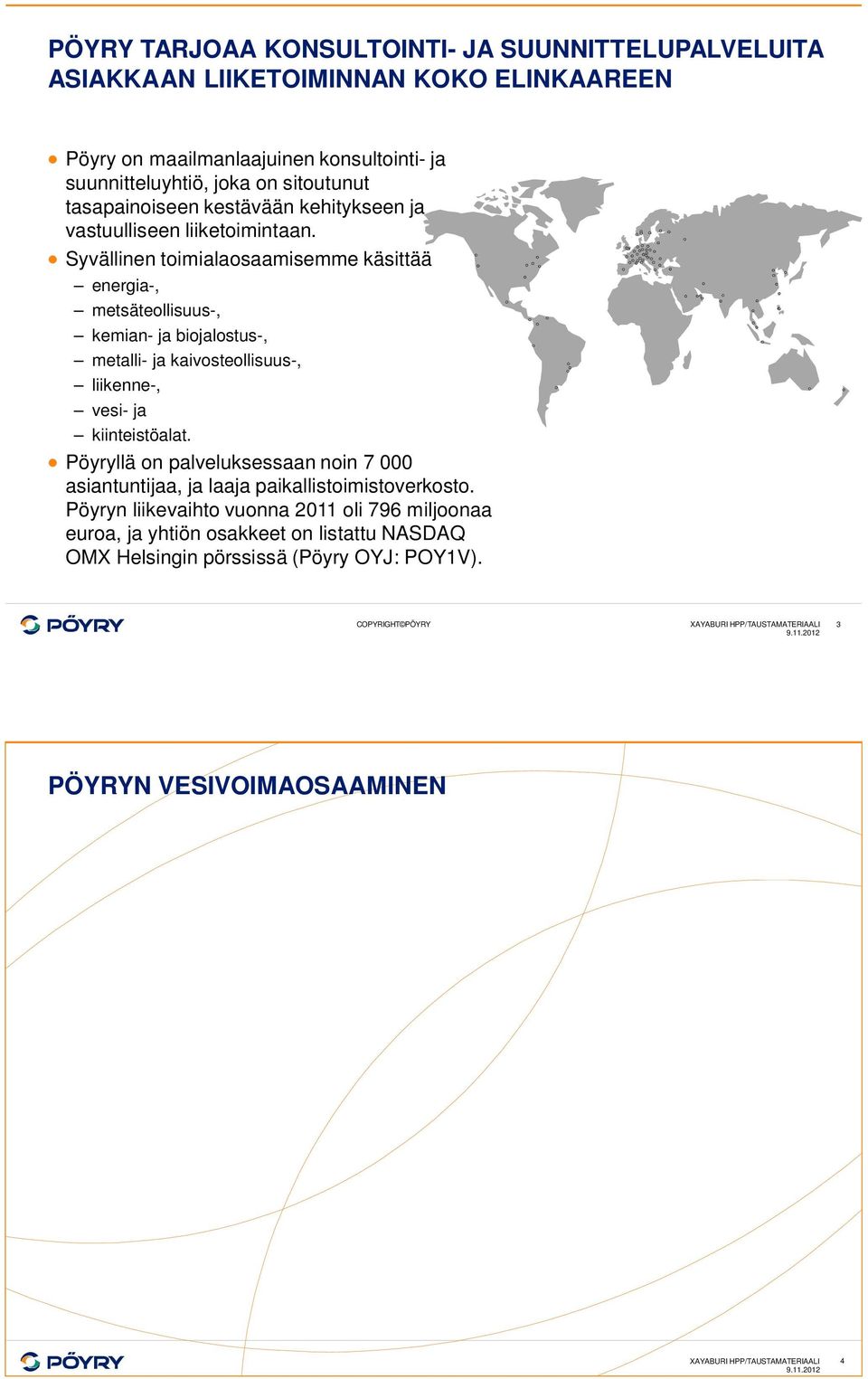 Syvällinen toimialaosaamisemme käsittää energia-, metsäteollisuus-, kemian- ja biojalostus-, metalli- ja kaivosteollisuus-, liikenne-, vesi- ja kiinteistöalat.