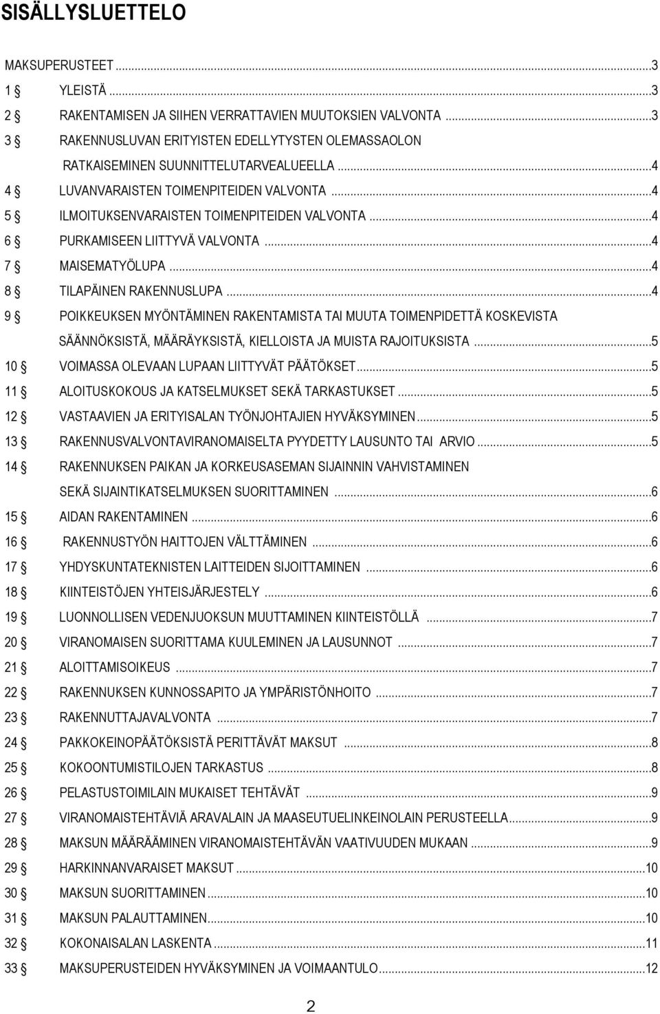 ..4 6 PURKAMISEEN LIITTYVÄ VALVONTA...4 7 MAISEMATYÖLUPA...4 8 TILAPÄINEN RAKENNUSLUPA.