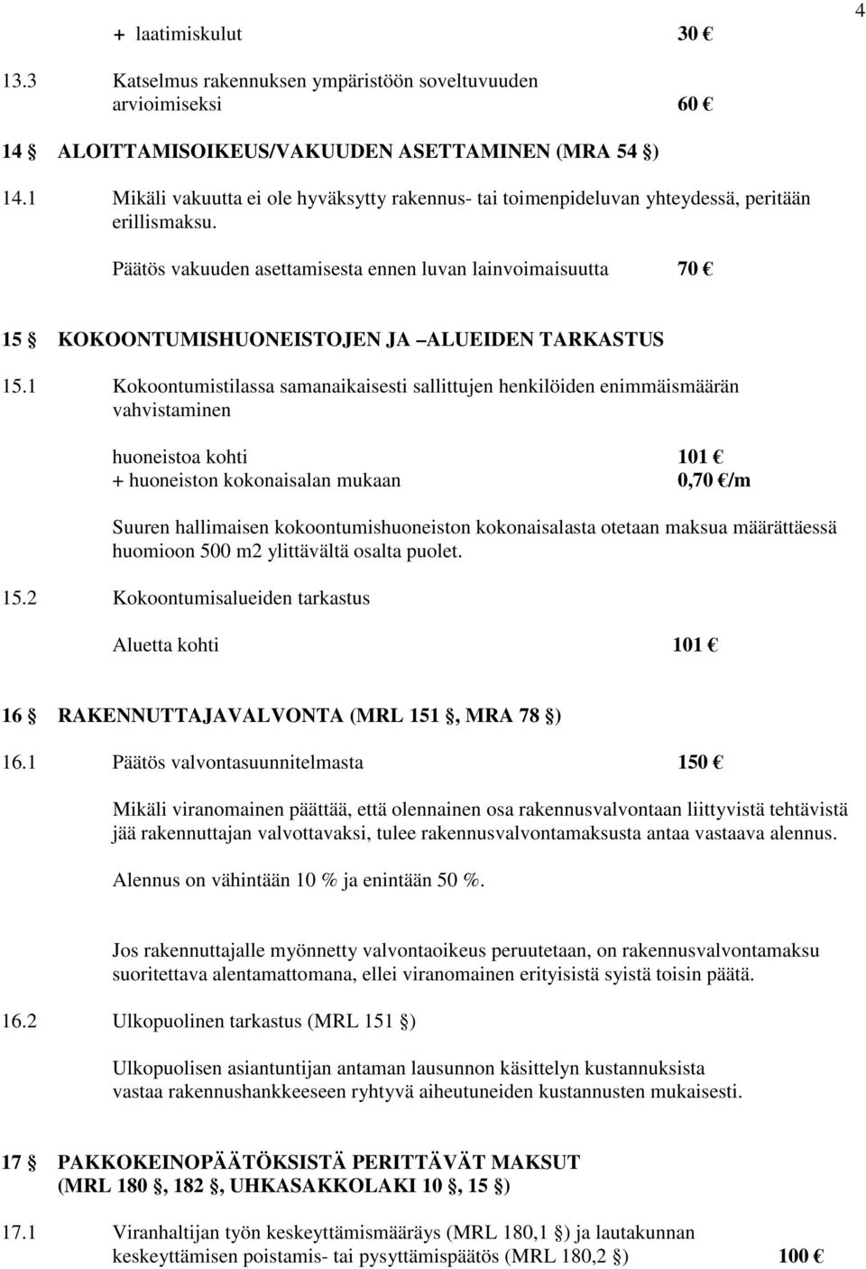 Päätös vakuuden asettamisesta ennen luvan lainvoimaisuutta 70 15 KOKOONTUMISHUONEISTOJEN JA ALUEIDEN TARKASTUS 15.