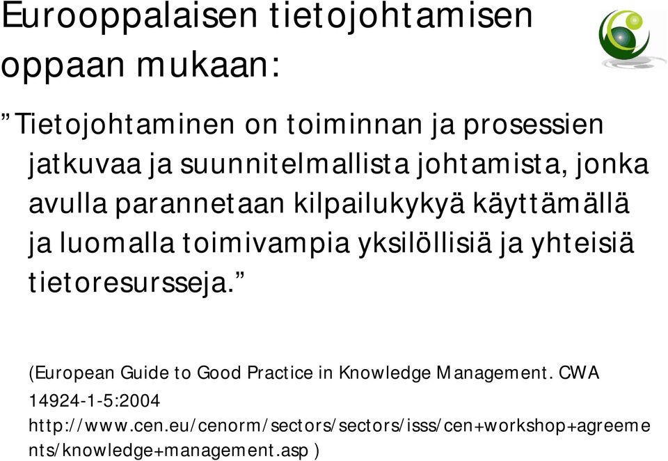 yksilöllisiä ja yhteisiä tietoresursseja. (European Guide to Good Practice in Knowledge Management.