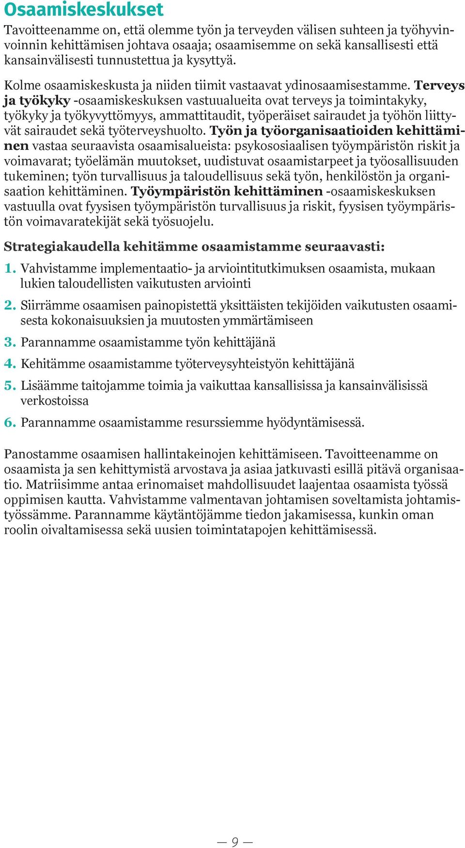 Terveys ja työkyky -osaamiskeskuksen vastuualueita ovat terveys ja toimintakyky, työkyky ja työkyvyttömyys, ammattitaudit, työperäiset sairaudet ja työhön liittyvät sairaudet sekä työterveyshuolto.