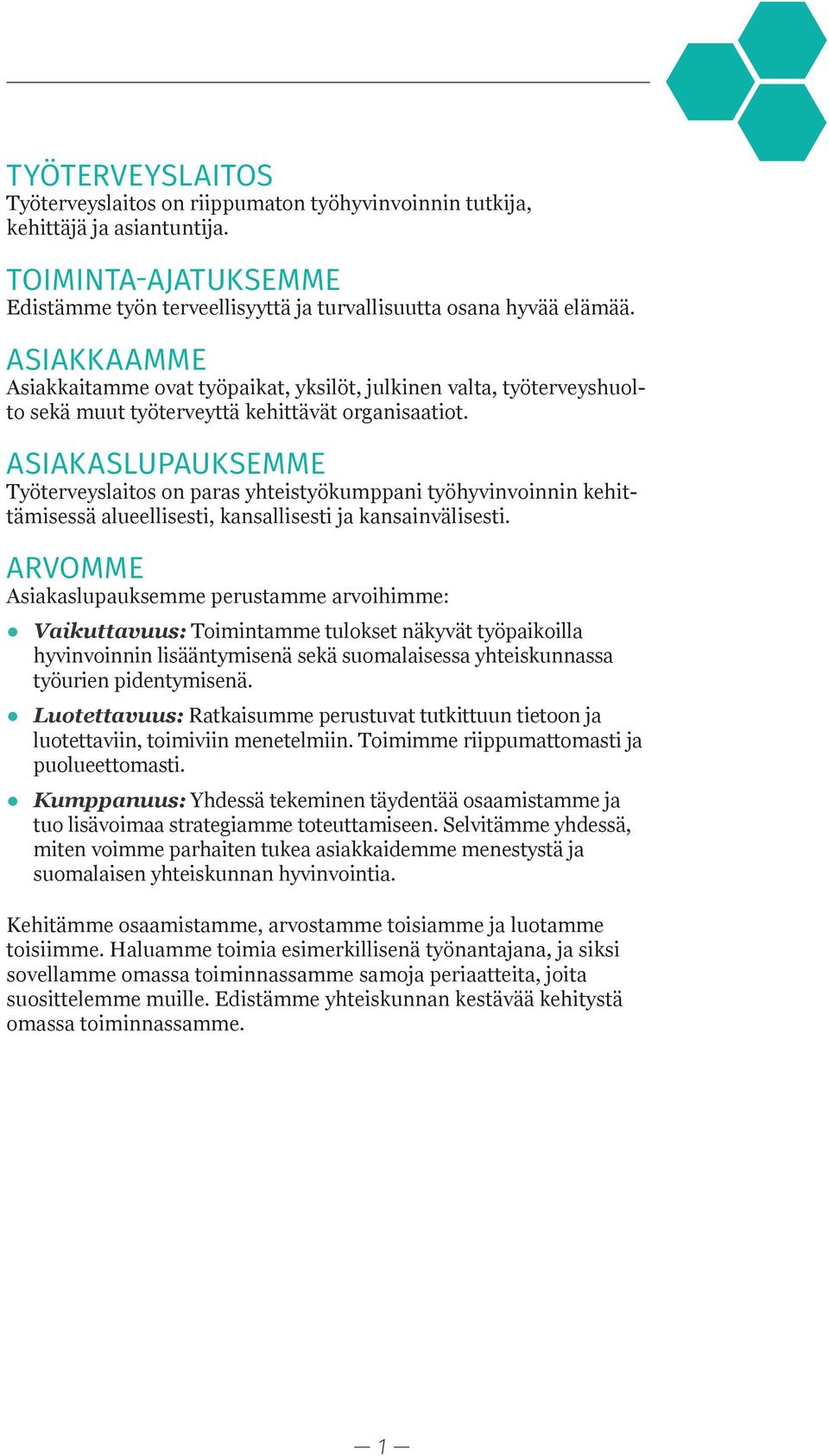 ASIAKASLUPAUKSEMME Työterveyslaitos on paras yhteistyökumppani työhyvinvoinnin kehittämisessä alueellisesti, kansallisesti ja kansainvälisesti.