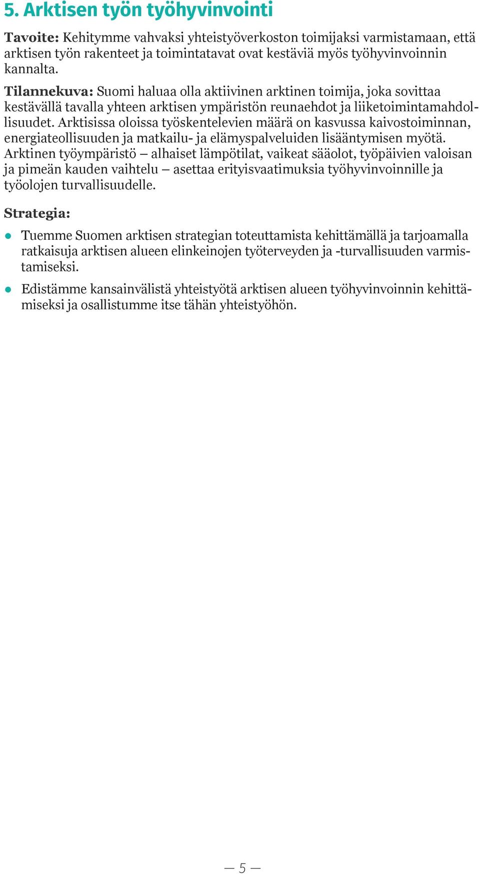 Arktisissa oloissa työskentelevien määrä on kasvussa kaivostoiminnan, energiateollisuuden ja matkailu- ja elämyspalveluiden lisääntymisen myötä.