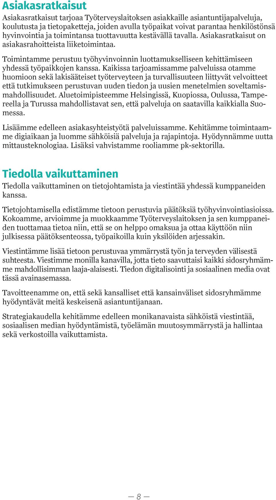 Kaikissa tarjoamissamme palveluissa otamme huomioon sekä lakisääteiset työterveyteen ja turvallisuuteen liittyvät velvoitteet että tutkimukseen perustuvan uuden tiedon ja uusien menetelmien