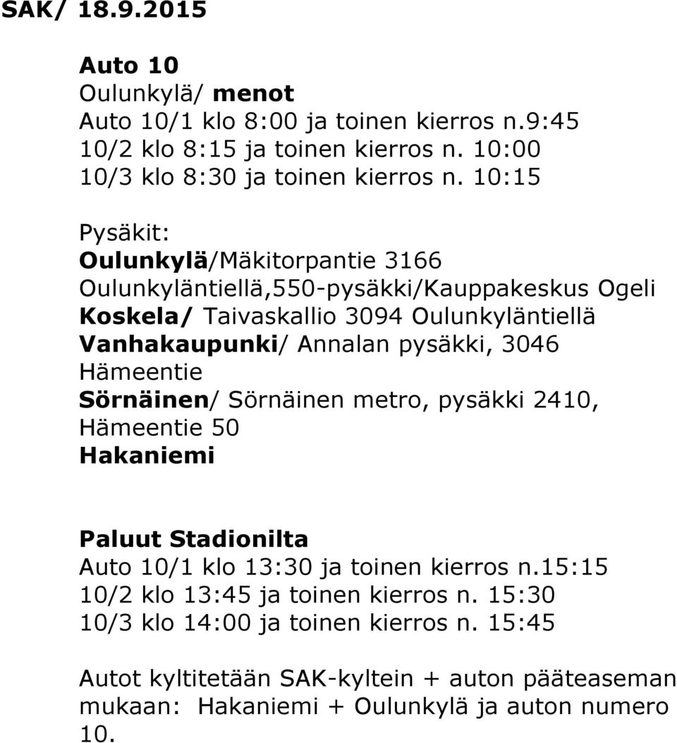 10:15 Oulunkylä/Mäkitorpantie 3166 Oulunkyläntiellä,550-pysäkki/Kauppakeskus Ogeli Koskela/ Taivaskallio 3094 Oulunkyläntiellä