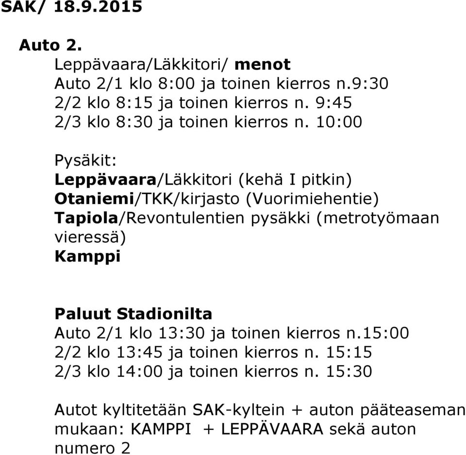 10:00 Leppävaara/Läkkitori (kehä I pitkin) Otaniemi/TKK/kirjasto (Vuorimiehentie) Tapiola/Revontulentien pysäkki