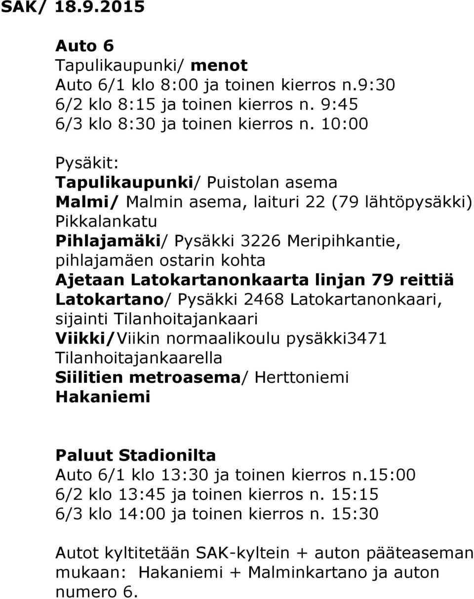 Latokartanonkaarta linjan 79 reittiä Latokartano/ Pysäkki 2468 Latokartanonkaari, sijainti Tilanhoitajankaari Viikki/Viikin normaalikoulu pysäkki3471 Tilanhoitajankaarella