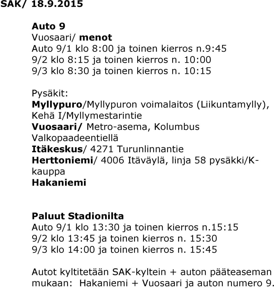 10:15 Myllypuro/Myllypuron voimalaitos (Liikuntamylly), Kehä I/Myllymestarintie Vuosaari/ Metro-asema, Kolumbus Valkopaadeentiellä