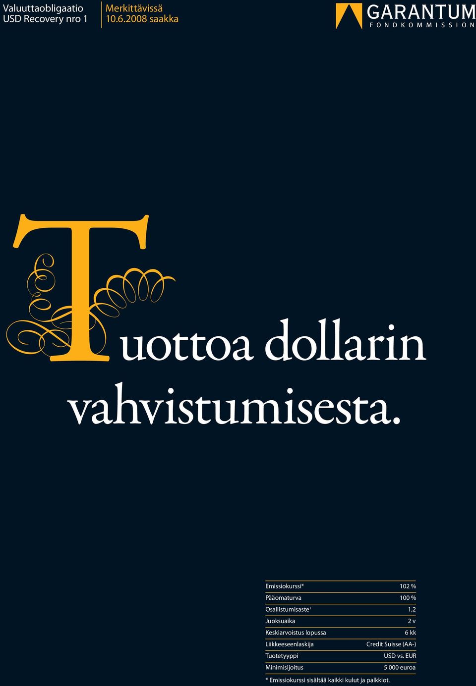 Emissiokurssi* 102 % Pääomaturva 100 % Osallistumisaste 1 1,2 Juoksuaika 2 v
