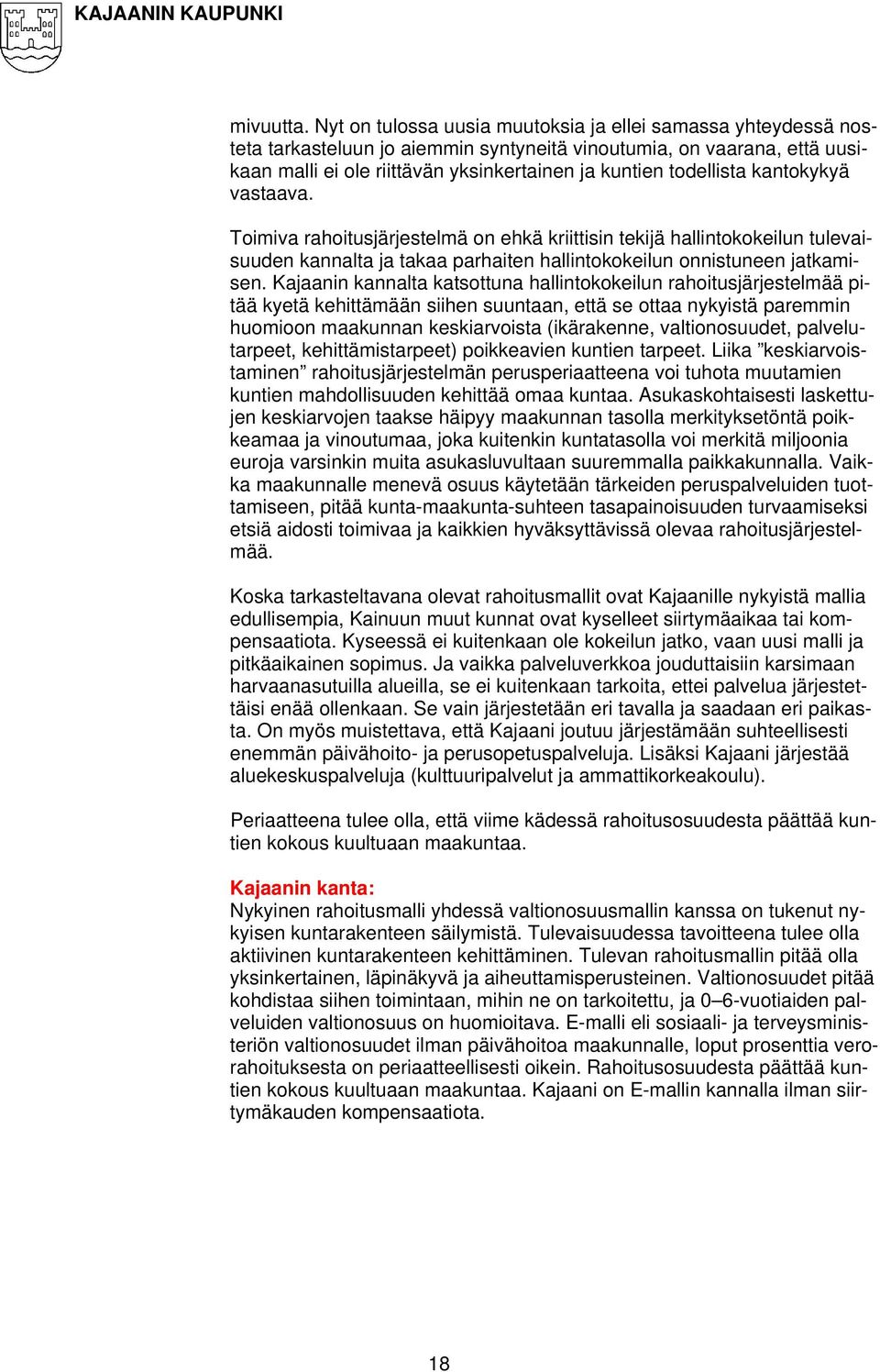 kantokykyä vastaava. Toimiva rahoitusjärjestelmä on ehkä kriittisin tekijä hallintokokeilun tulevaisuuden kannalta ja takaa parhaiten hallintokokeilun onnistuneen jatkamisen.