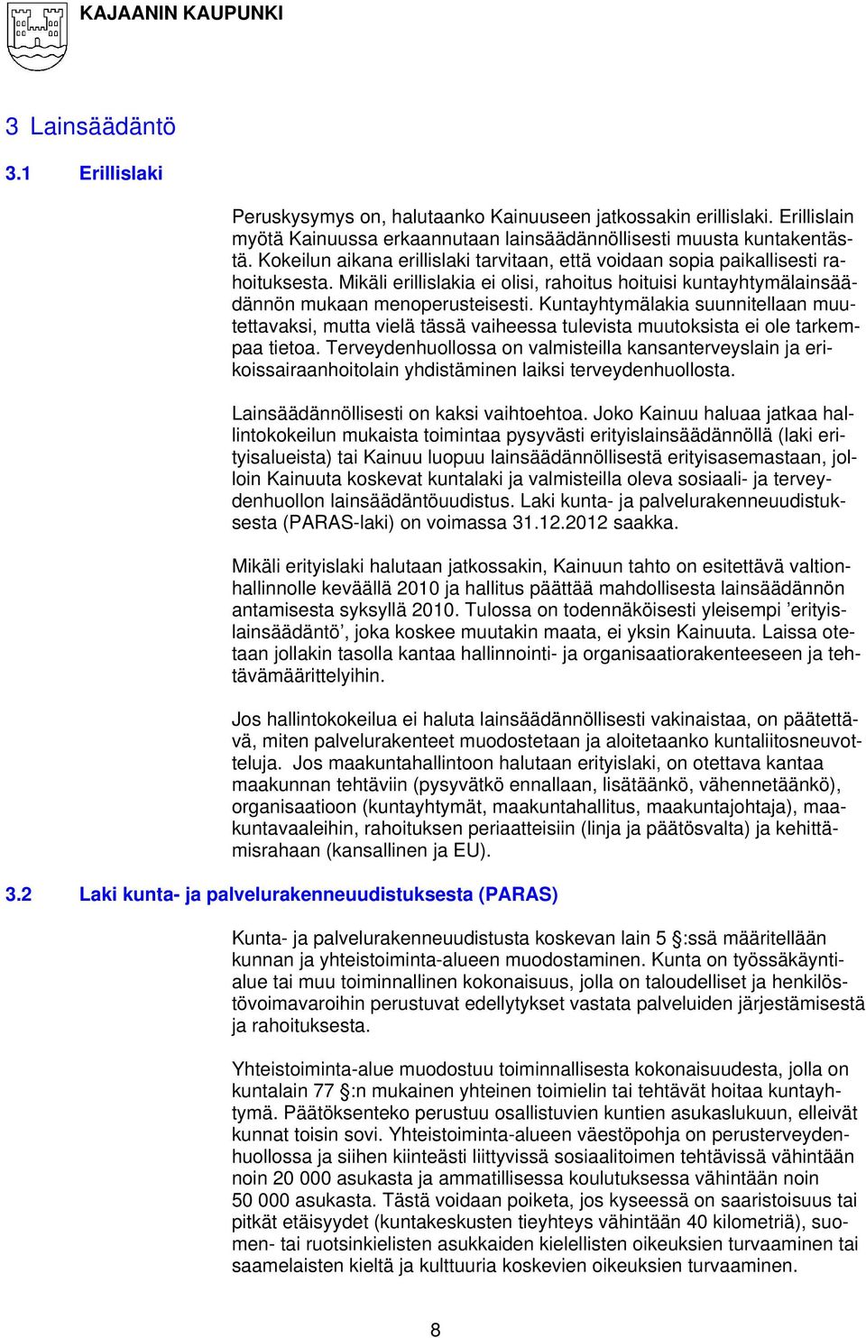 Kuntayhtymälakia suunnitellaan muutettavaksi, mutta vielä tässä vaiheessa tulevista muutoksista ei ole tarkempaa tietoa.