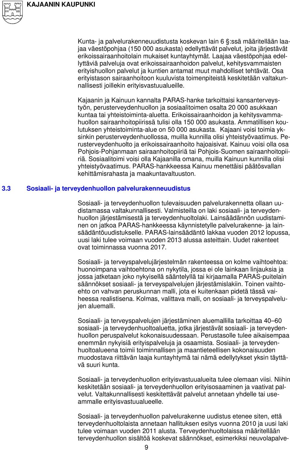 Osa erityistason sairaanhoitoon kuuluvista toimenpiteistä keskitetään valtakunnallisesti joillekin erityisvastuualueille.