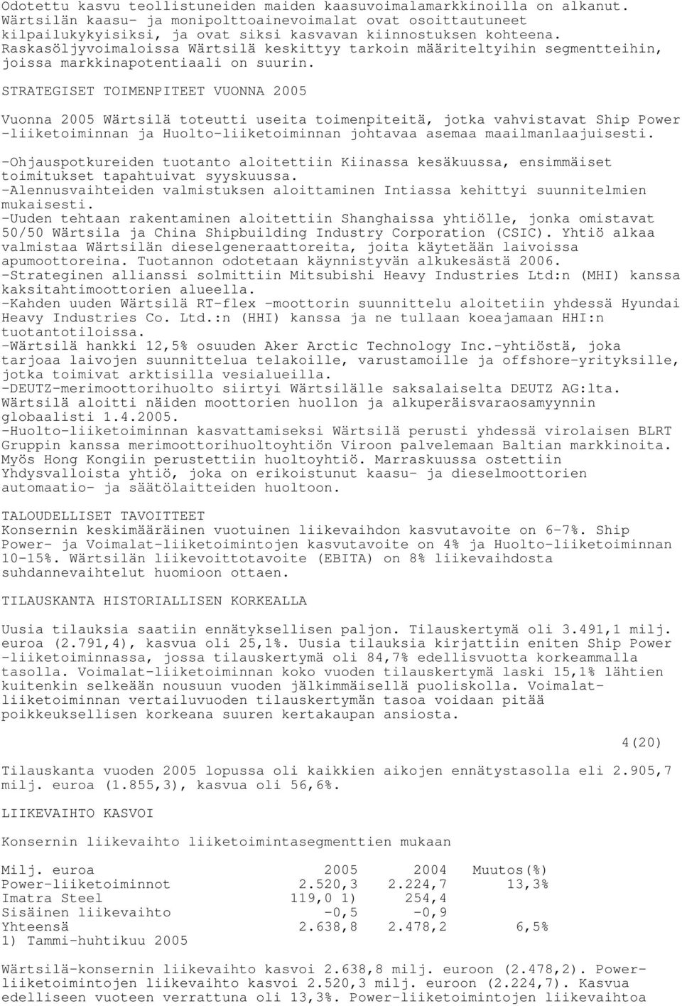 Raskasöljyvoimaloissa Wärtsilä keskittyy tarkoin määriteltyihin segmentteihin, joissa markkinapotentiaali on suurin.