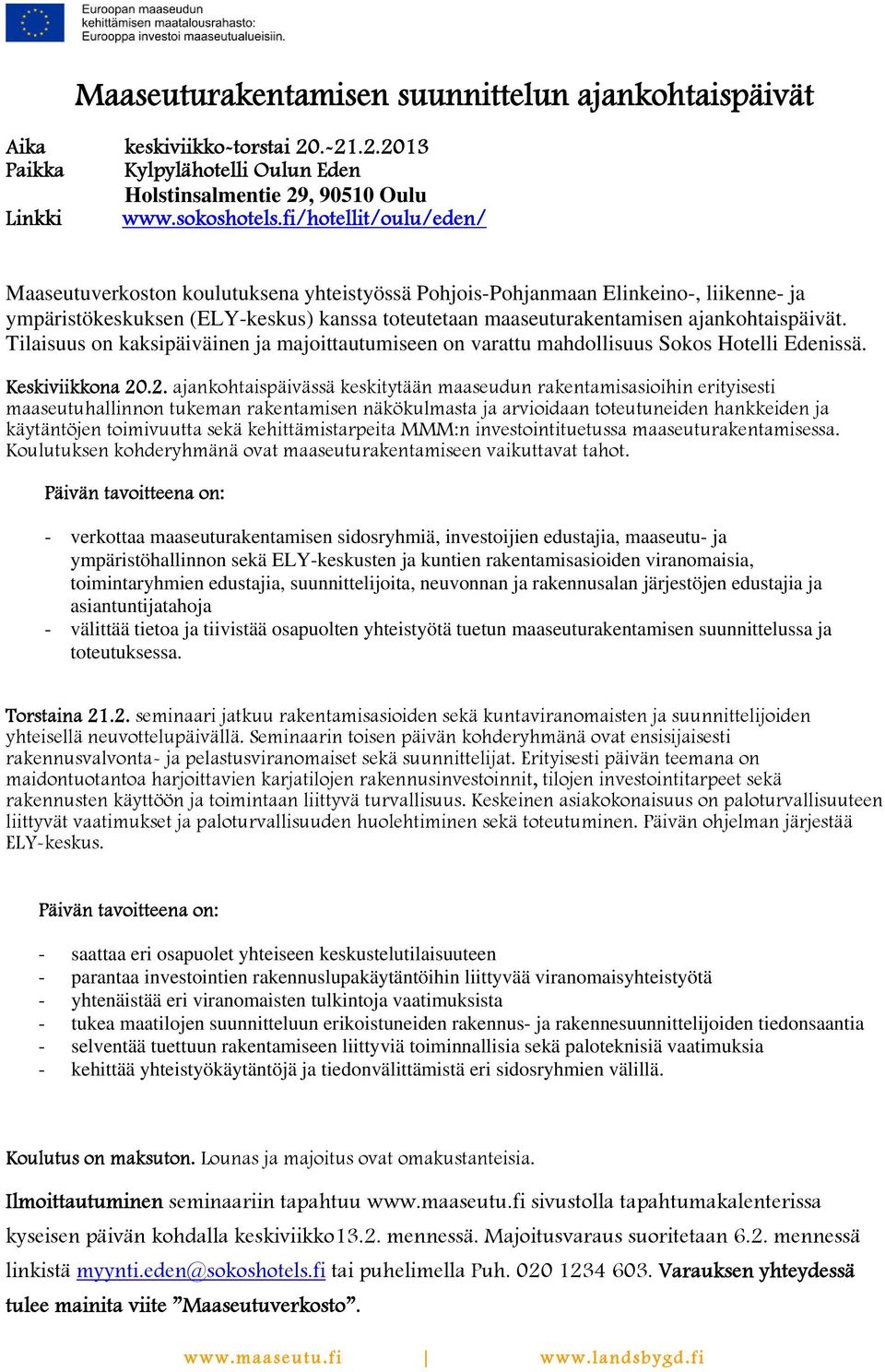 ajankohtaispäivät. Tilaisuus on kaksipäiväinen ja majoittautumiseen on varattu mahdollisuus Sokos Hotelli Edenissä. Keskiviikkona 20