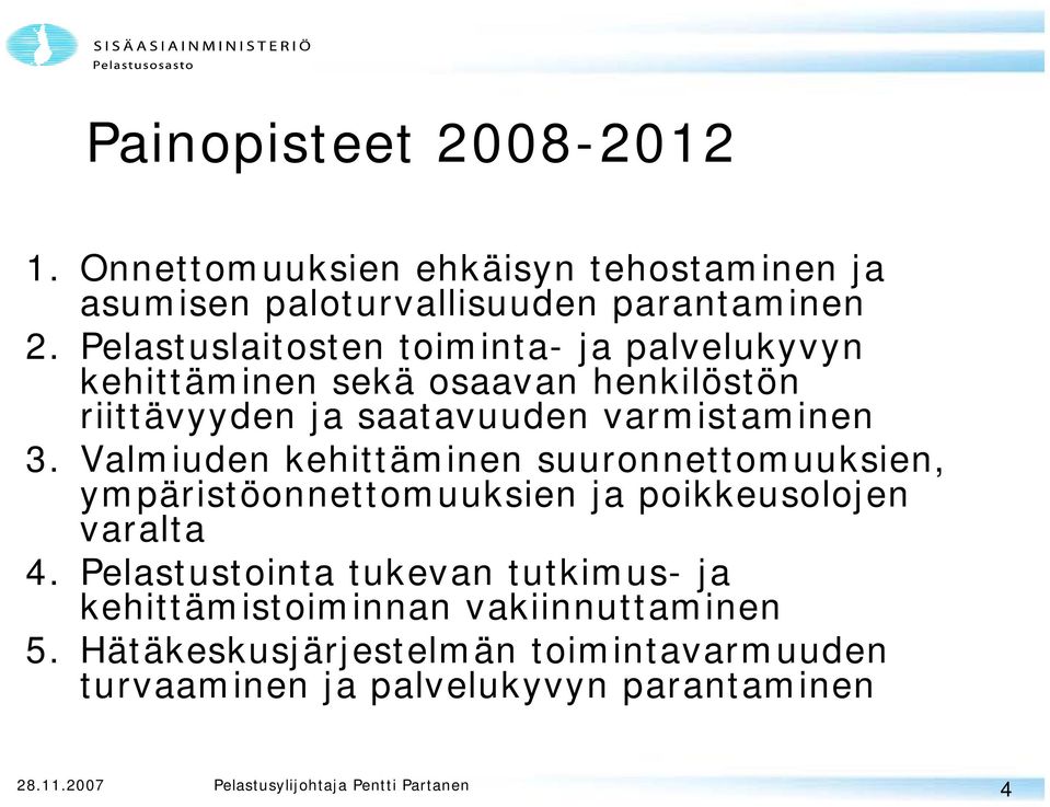 3. Valmiuden kehittäminen suuronnettomuuksien, ympäristöonnettomuuksien ja poikkeusolojen varalta 4.