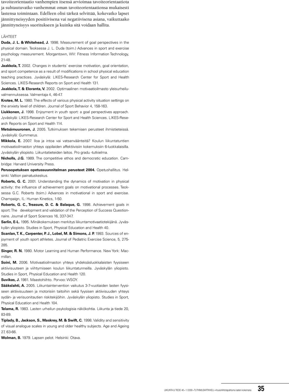 1998. Measurement of goal perspectives in the physical domain. Teoksessa J. L. Duda (toim.) Advances in sport and exercise psychology measurement.
