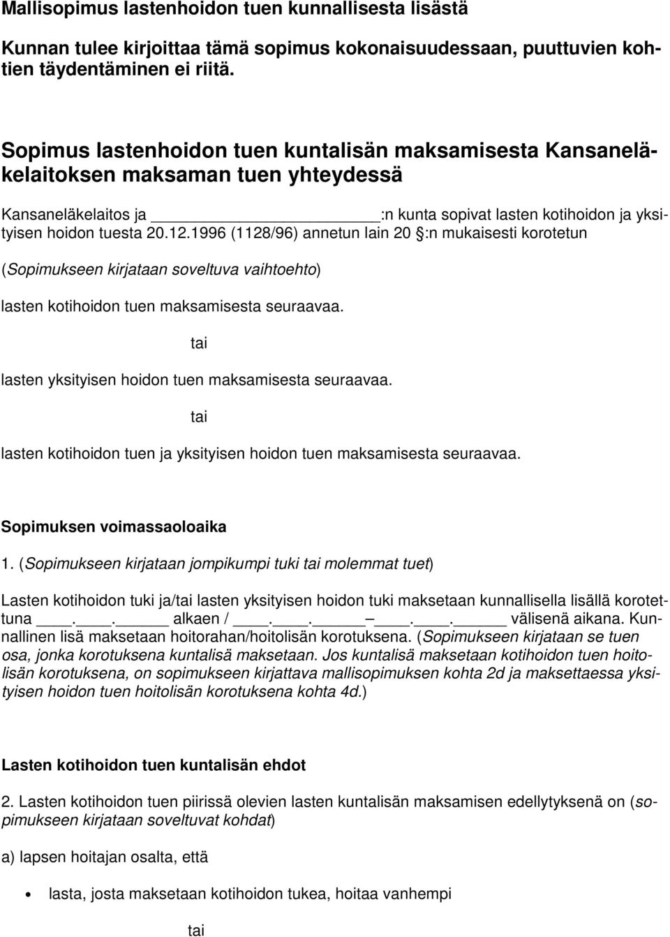 1996 (1128/96) annetun lain 20 :n mukaisesti korotetun (Sopimukseen kirjataan soveltuva vaihtoehto) lasten kotihoidon tuen maksamisesta seuraavaa. lasten yksityisen hoidon tuen maksamisesta seuraavaa.