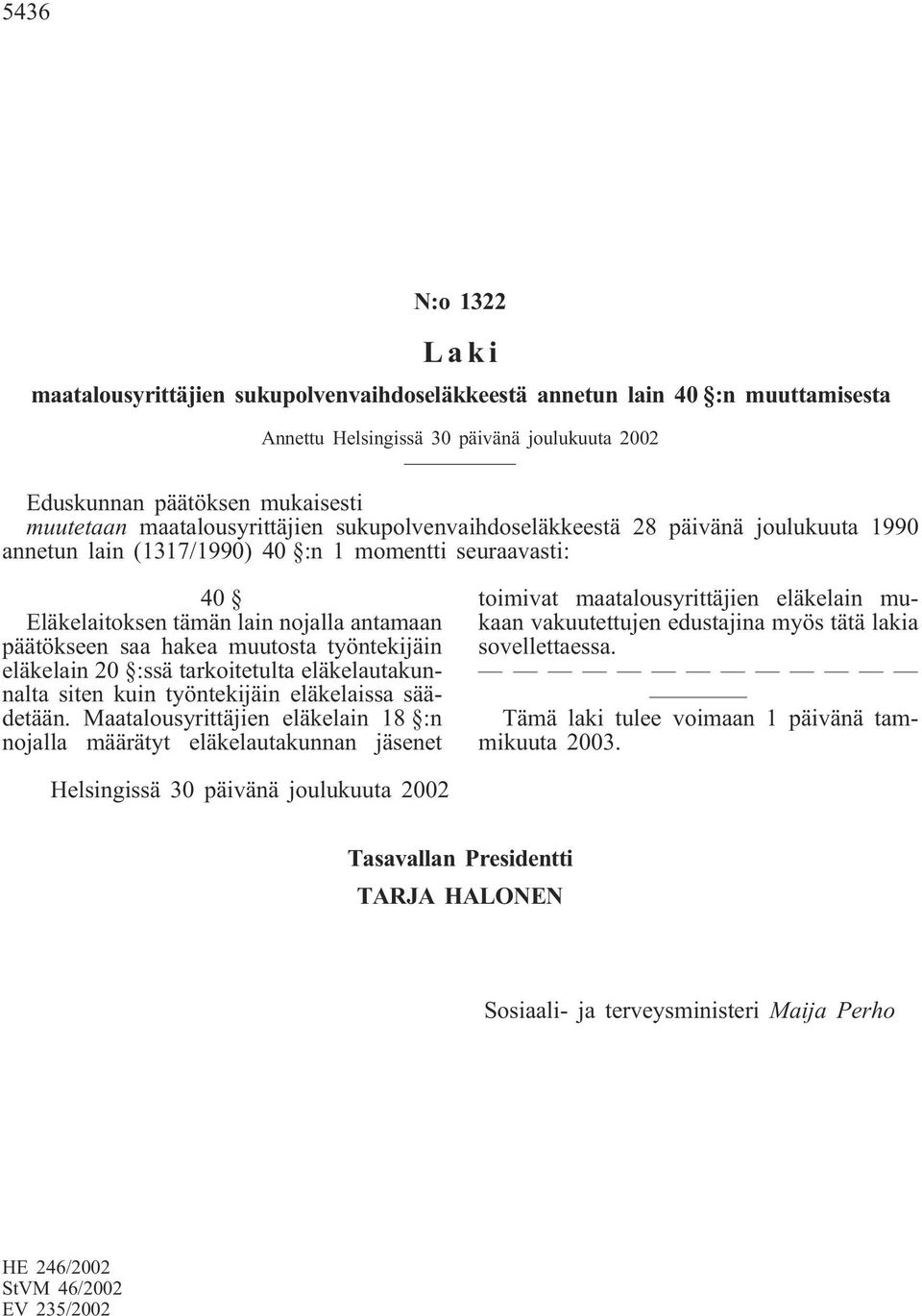 työntekijäin eläkelain 20 :ssä tarkoitetulta eläkelautakunnalta siten kuin työntekijäin eläkelaissa säädetään.