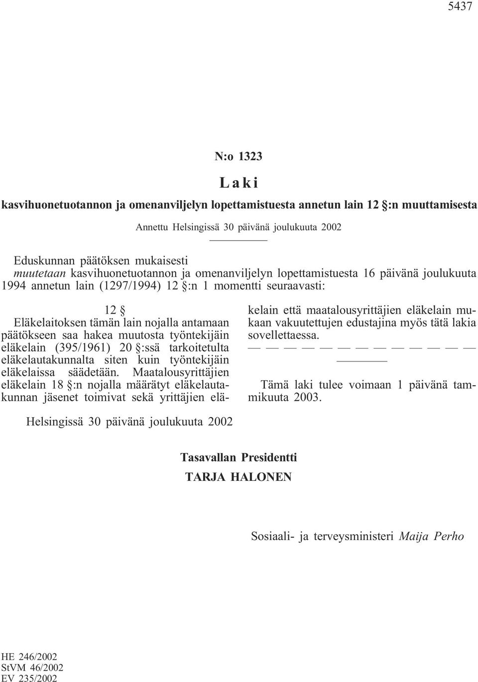 eläkelain (395/1961) 20 :ssä tarkoitetulta eläkelautakunnalta siten kuin työntekijäin eläkelaissa säädetään.