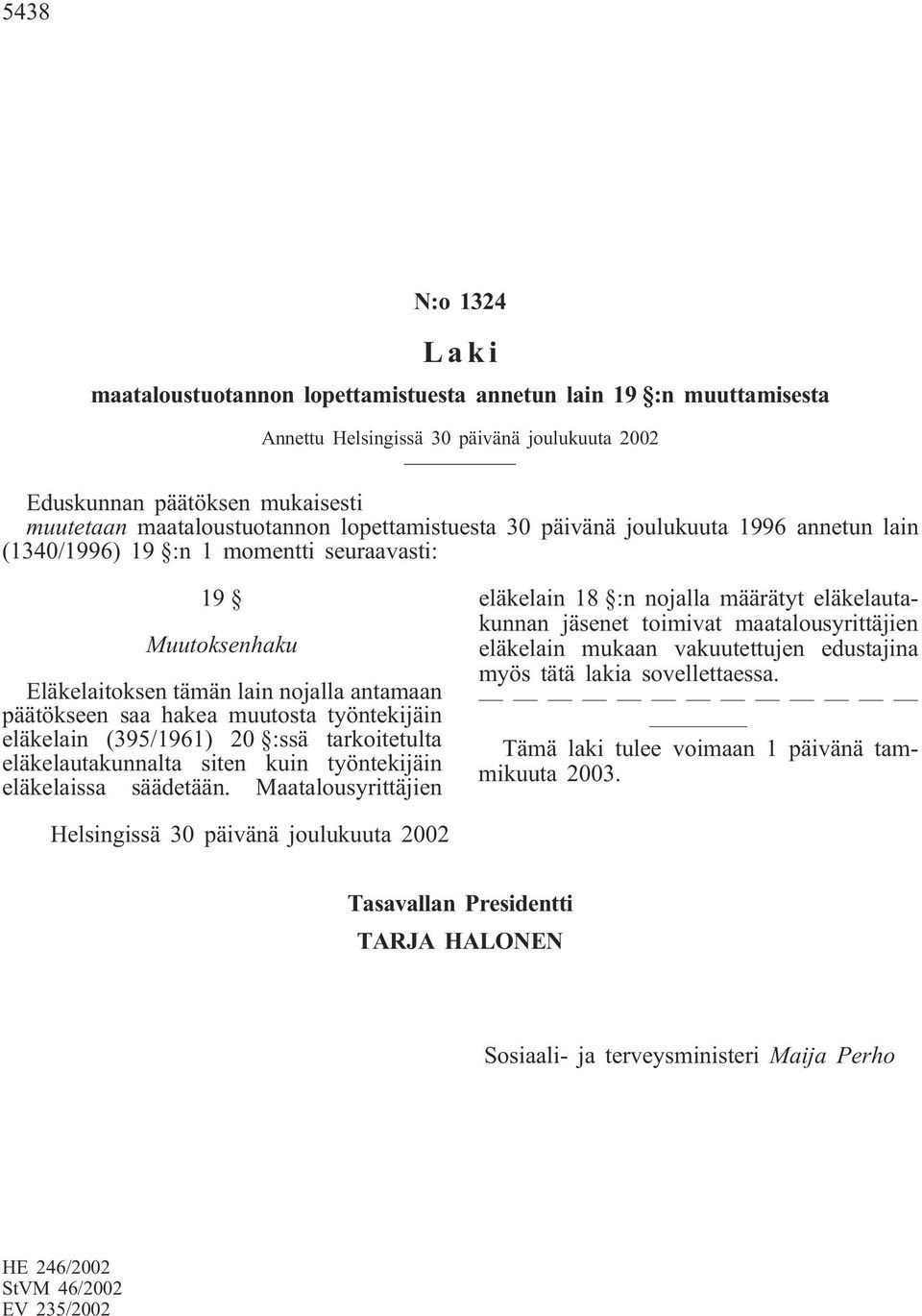 eläkelain (395/1961) 20 :ssä tarkoitetulta eläkelautakunnalta siten kuin työntekijäin eläkelaissa säädetään.