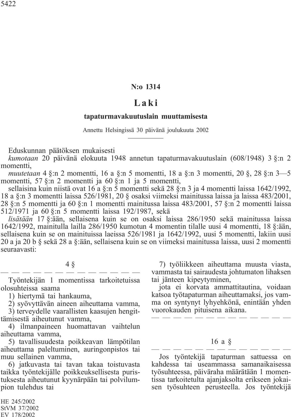 526/1981, 20 osaksi viimeksi mainitussa laissa ja laissa 483/2001, 28 :n 5 momentti ja 60 :n 1 momentti mainitussa laissa 483/2001, 57 :n 2 momentti laissa 512/1971 ja 60 :n 5 momentti laissa