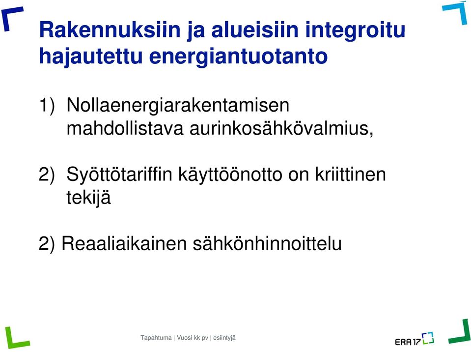 2) Syöttötariffin käyttöönotto on kriittinen tekijä 2)