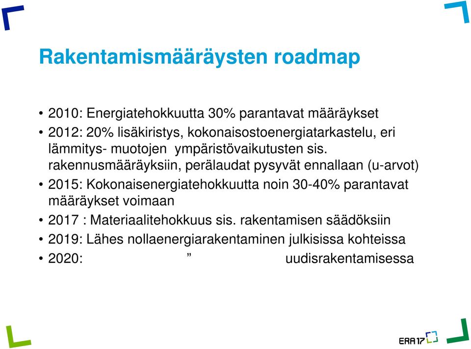 rakennusmääräyksiin, perälaudat pysyvät ennallaan (u-arvot) 2015: Kokonaisenergiatehokkuutta noin 30-40%