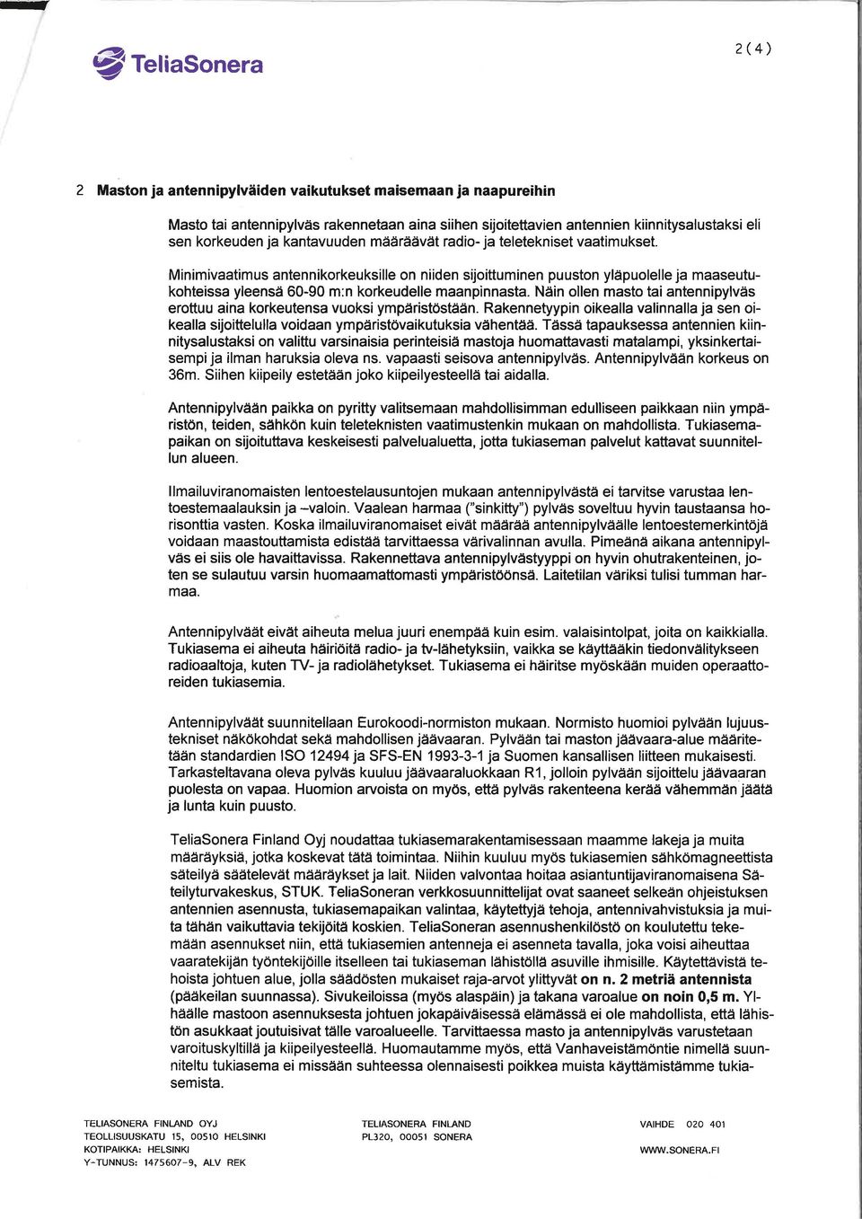 Näin llen mst tintennipylväs erttuu in krkeutens vuksi ympäristöstään. Rkennetyypin ikell vlinnll j sen ikell sijittelull vidn ympäristövikutuksi vähentää.