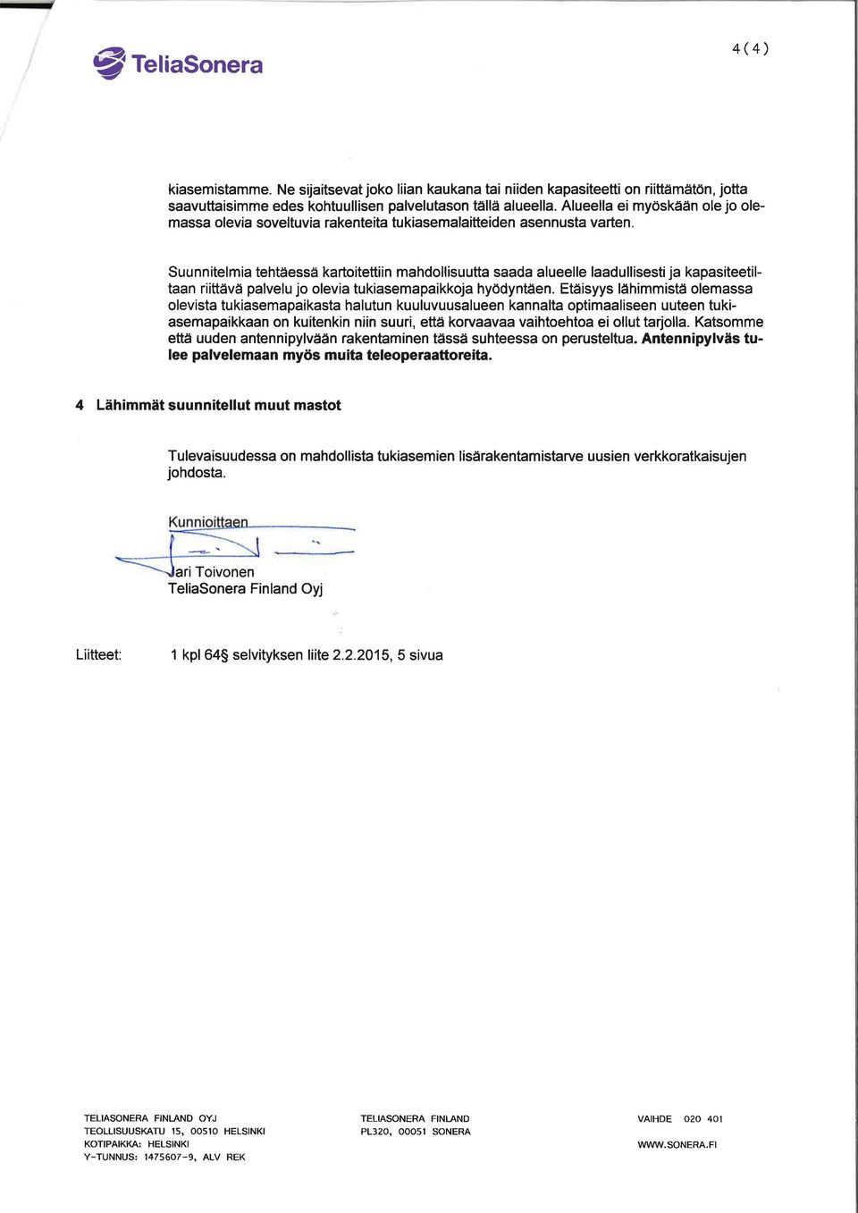 Suunnitelmi tehtäessä krtitettiin mhdllisuutt sd lueelle ldullisestij kpsiteetiltn riittävä plvelu j levi tukisempikkj hyödyntäen.
