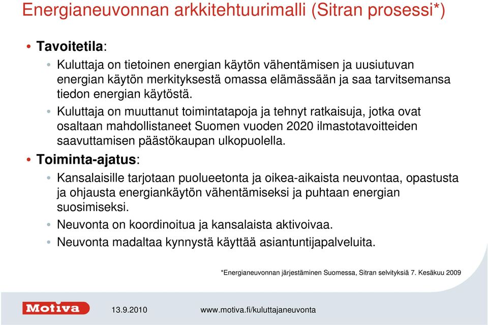 Kuluttaja on muuttanut toimintatapoja ja tehnyt ratkaisuja, jotka ovat osaltaan mahdollistaneet Suomen vuoden 2020 ilmastotavoitteiden saavuttamisen päästökaupan ulkopuolella.