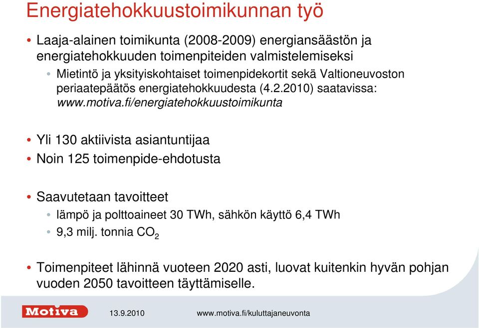 fi/energiatehokkuustoimikunta Yli 130 aktiivista asiantuntijaa Noin 125 toimenpide-ehdotusta Saavutetaan tavoitteet lämpö ja polttoaineet 30