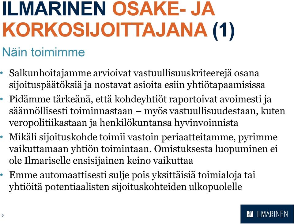 ja henkilökuntansa hyvinvoinnista Mikäli sijoituskohde toimii vastoin periaatteitamme, pyrimme vaikuttamaan yhtiön toimintaan.