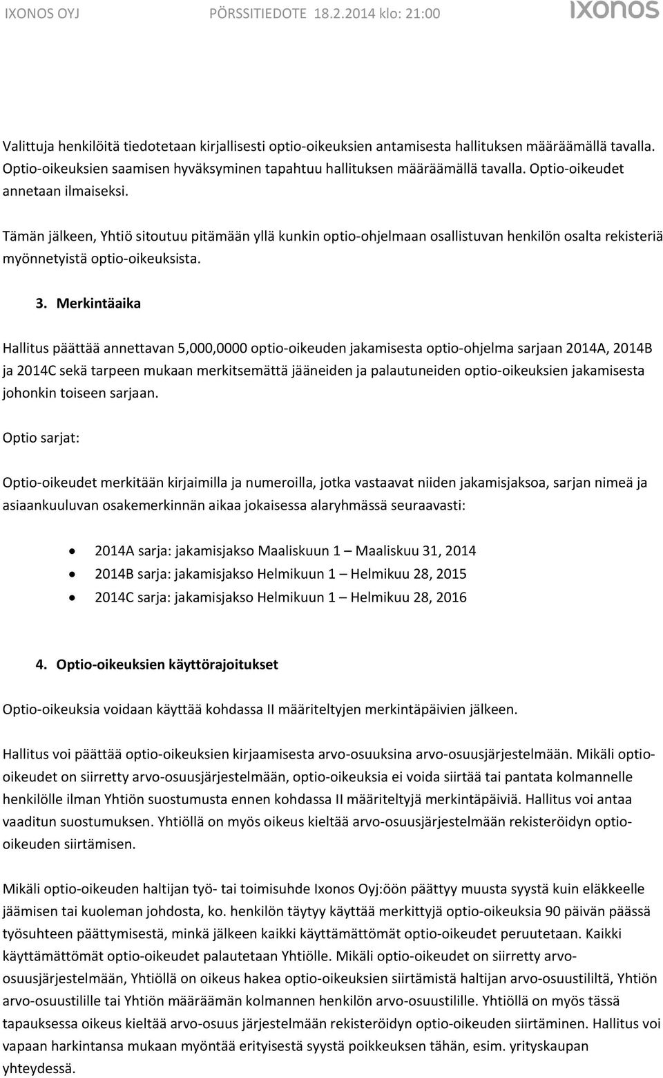 Merkintäaika Hallitus päättää annettavan 5,000,0000 optio-oikeuden jakamisesta optio-ohjelma sarjaan 2014A, 2014B ja 2014C sekä tarpeen mukaan merkitsemättä jääneiden ja palautuneiden