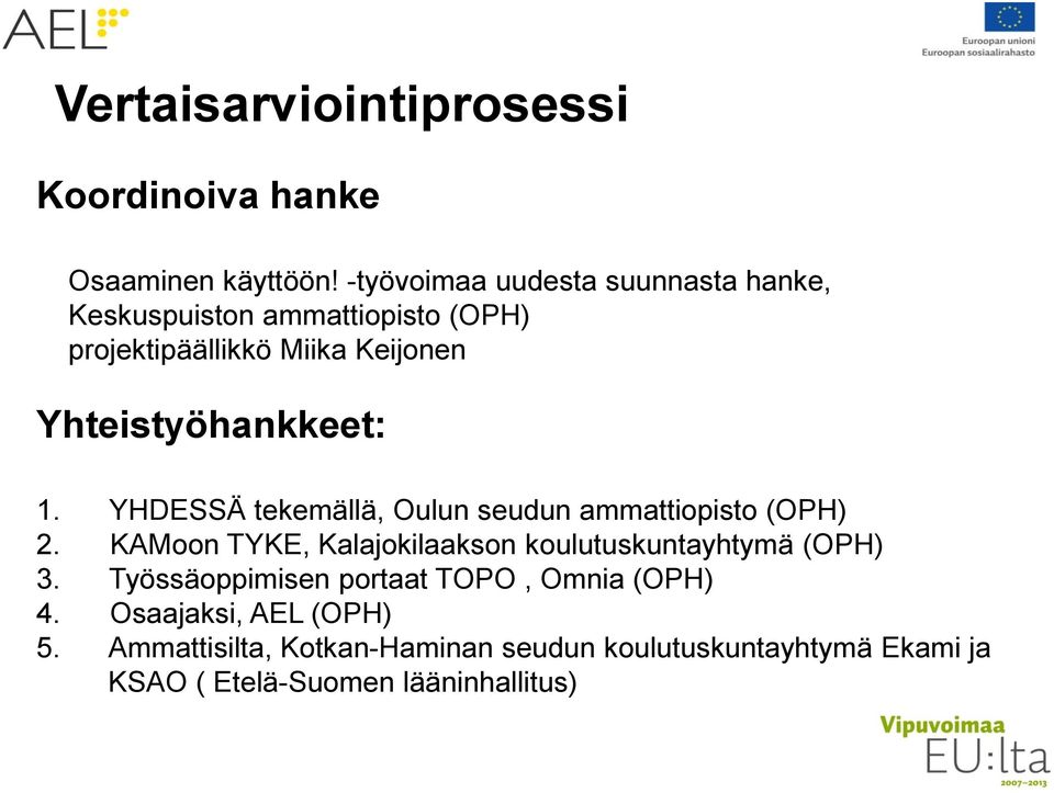 Yhteistyöhankkeet: 1. YHDESSÄ tekemällä, Oulun seudun ammattiopisto (OPH) 2.