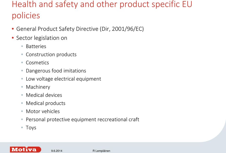 Cosmetics Dangerous food imitations Low voltage electrical equipment Machinery