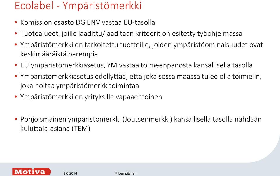 toimeenpanosta kansallisella tasolla Ympäristömerkkiasetus edellyttää, että jokaisessa maassa tulee olla toimielin, joka hoitaa